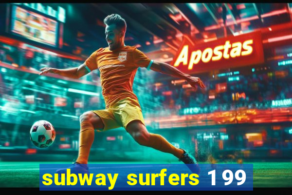 subway surfers 1 99